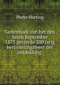 Gedenboek van het den 8sten September 1875 gevierde 200 jarig herinneringsfeest der ontdekking .