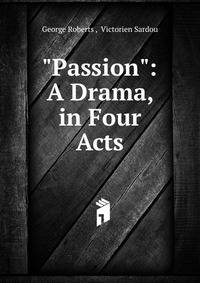 "Passion": A Drama, in Four Acts