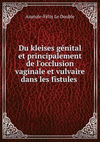 Du kleises g?nital et principalement de l'occlusion vaginale et vulvaire dans les fistules .