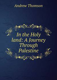 In the Holy land: A Journey Through Palestine