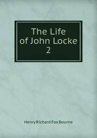 The Life of John Locke. 2