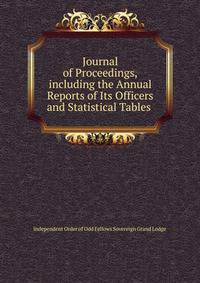 Journal of Proceedings,including the Annual Reports of Its Officers and Statistical Tables .