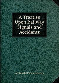 A Treatise Upon Railway Signals and Accidents