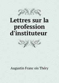 Lettres sur la profession d'instituteur .