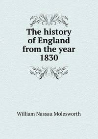 The history of England from the year 1830