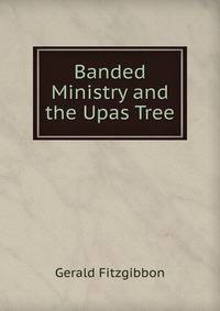 Banded Ministry and the Upas Tree