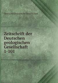 Zeitschrift der Deutschen geologischen Gesellschaft. 1-101