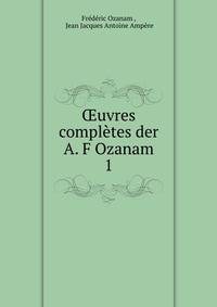 uvres compltes der A. F Ozanam. 1