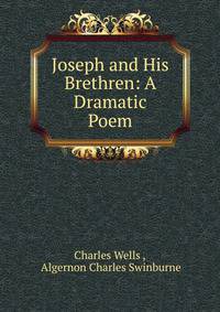 Joseph and His Brethren: A Dramatic Poem