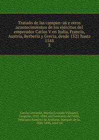 Tratado de las campanas y otros acontecimientos de los ejercitos del emperador Carlos V en Italia, Francia, Austria, Berberia y Grecia, desde 1521 hasta 1545. 2