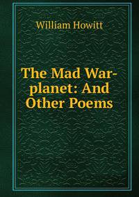 The Mad War-planet: And Other Poems