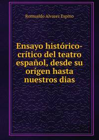 Ensayo historico-critico del teatro espanol, desde su origen hasta nuestros dias