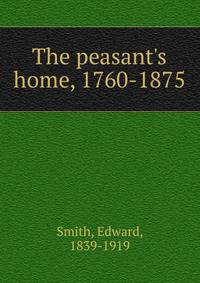The peasant's home, 1760-1875