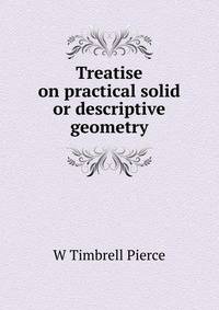 Treatise on practical solid or descriptive geometry
