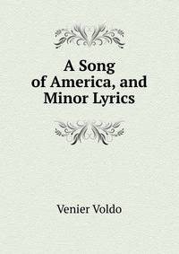 A Song of America, and Minor Lyrics.