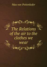 The Relations of the air to the clothes we wear