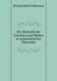 Die Rhetorik der Griechen und Romer in systematischer Ubersicht