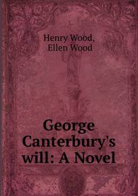 George Canterbury's will: A Novel