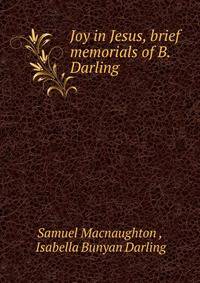 Joy in Jesus, brief memorials of B. Darling