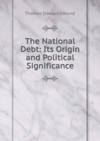 The National Debt: Its Origin and Political Significance.