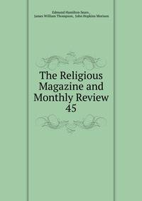 The Religious Magazine and Monthly Review. 45