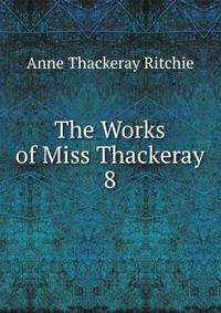 The Works of Miss Thackeray. 8