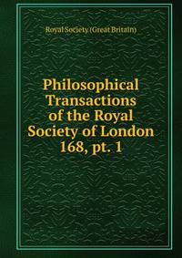 Philosophical Transactions of the Royal Society of London. 168, pt. 1