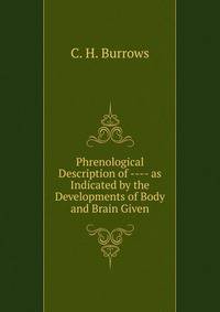 Phrenological Description of ---- as Indicated by the Developments of Body and Brain Given