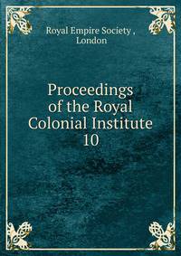 Proceedings of the Royal Colonial Institute. 10