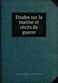 Etudes sur la marine et recits de guerre