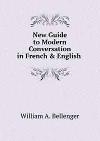 New Guide to Modern Conversation in French &amp; English .