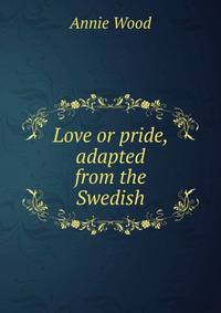 Love or pride, adapted from the Swedish