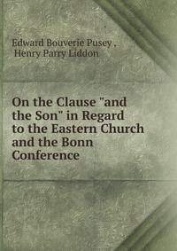 On the Clause "and the Son" in Regard to the Eastern Church and the Bonn Conference