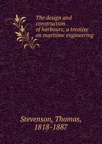 The design and construction of harbours; a treatise on maritime engineering