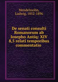 De senati consulti Romanorum ab Iosepho Antiq: XIV 8,5 relati temporibus commentatio