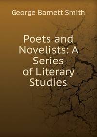 Poets and Novelists: A Series of Literary Studies