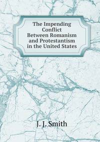 The Impending Conflict Between Romanism and Protestantism in the United States