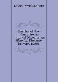 Churches of New-Hampshire: an Historical Discourse: An Historical Discourse, Delivered Before .