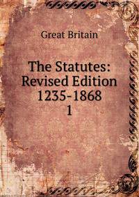 The Statutes: Revised Edition 1235-1868. 1