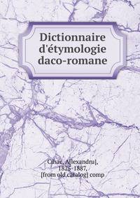 Dictionnaire d'e?tymologie daco-romane