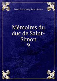 Mmoires du duc de Saint-Simon. 9