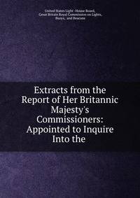 Extracts from the Report of Her Britannic Majesty's Commissioners: Appointed to Inquire Into the .