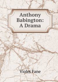Anthony Babington: A Drama