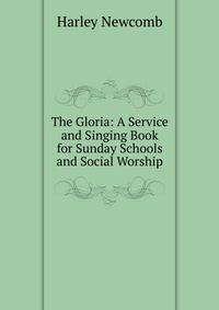 The Gloria: A Service and Singing Book for Sunday Schools and Social Worship