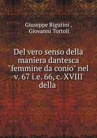 Del vero senso della maniera dantesca "femmine da conio" nel v. 67 i.e. 66, c. XVIII della .