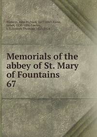 Memorials of the abbey of St. Mary of Fountains. 67