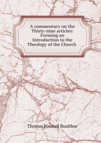 A commentary on the Thirty-nine articles: Forming an Introduction to the Theology of the Church .