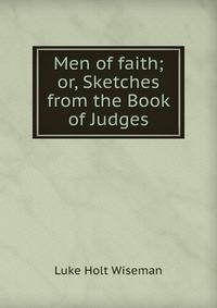 Men of faith; or, Sketches from the Book of Judges