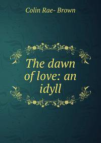 The dawn of love: an idyll