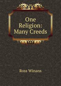 One Religion: Many Creeds
